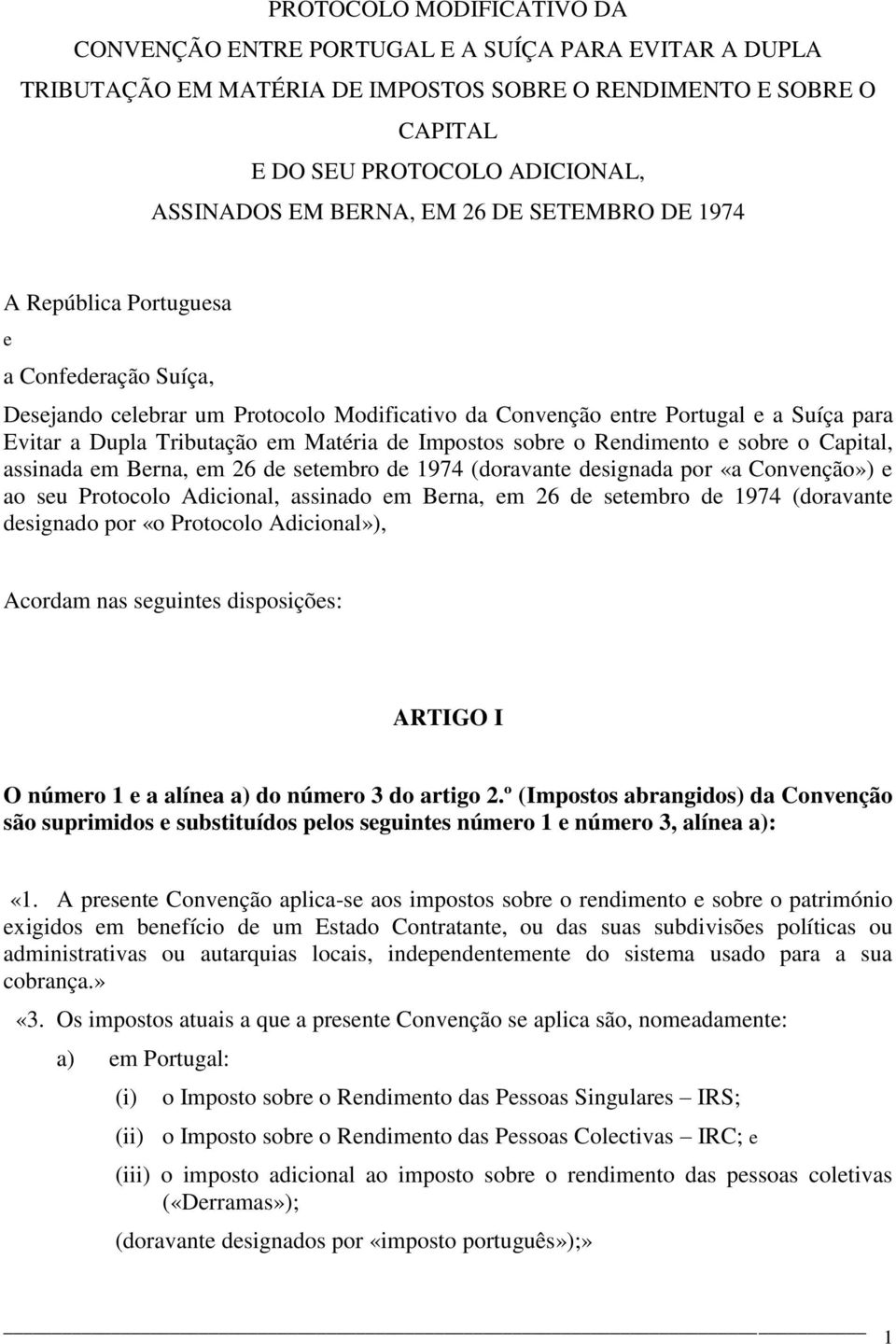 Matéria de Impostos sobre o Rendimento e sobre o Capital, assinada em Berna, em 26 de setembro de 1974 (doravante designada por «a Convenção») e ao seu Protocolo Adicional, assinado em Berna, em 26
