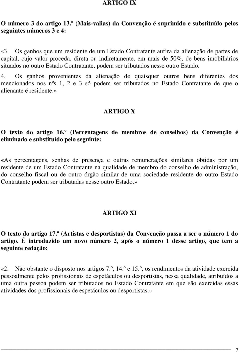 Estado Contratante, podem ser tributados nesse outro Estado. 4.