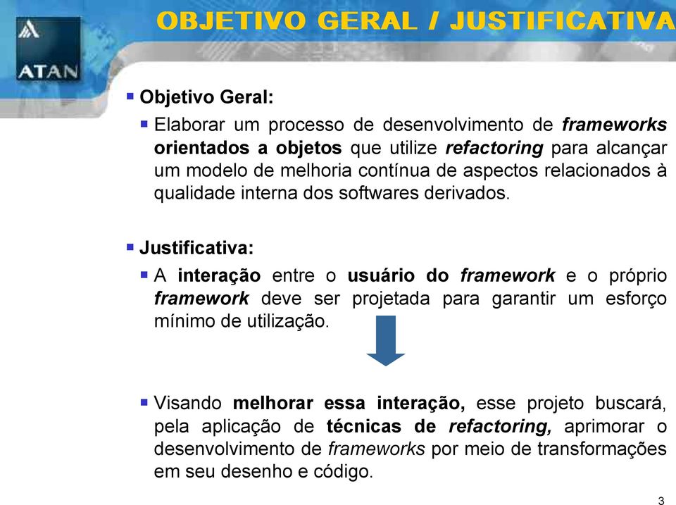 Justificativa: A interação entre o usuário do framework e o próprio framework deve ser projetada para garantir um esforço mínimo de utilização.