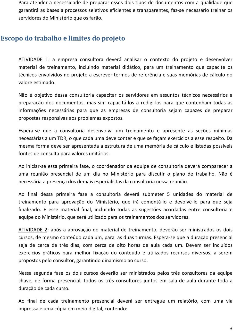 Escopo do trabalho e limites do projeto ATIVIDADE 1: a empresa consultora deverá analisar o contexto do projeto e desenvolver material de treinamento, incluindo material didático, para um treinamento