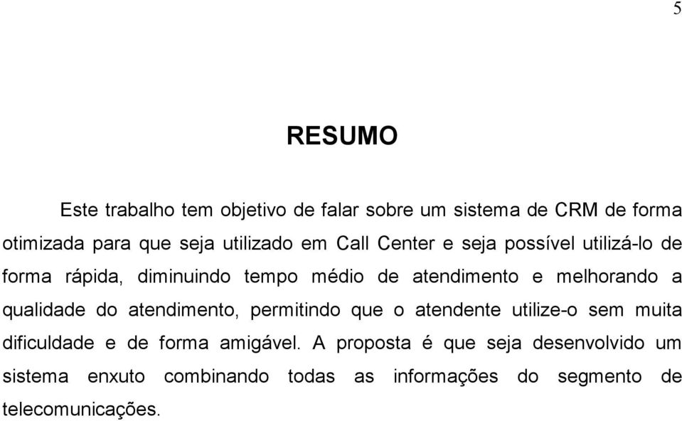 qualidade do atendimento, permitindo que o atendente utilize-o sem muita dificuldade e de forma amigável.