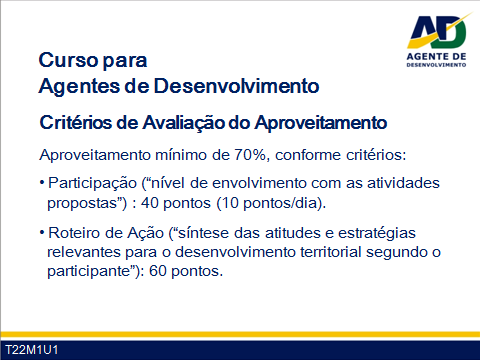 Guia do Facilitador Curso para Agentes de Desenvolvimento 14 ausência do participante compromete a mensuração deste critério no dia, zerando-a.