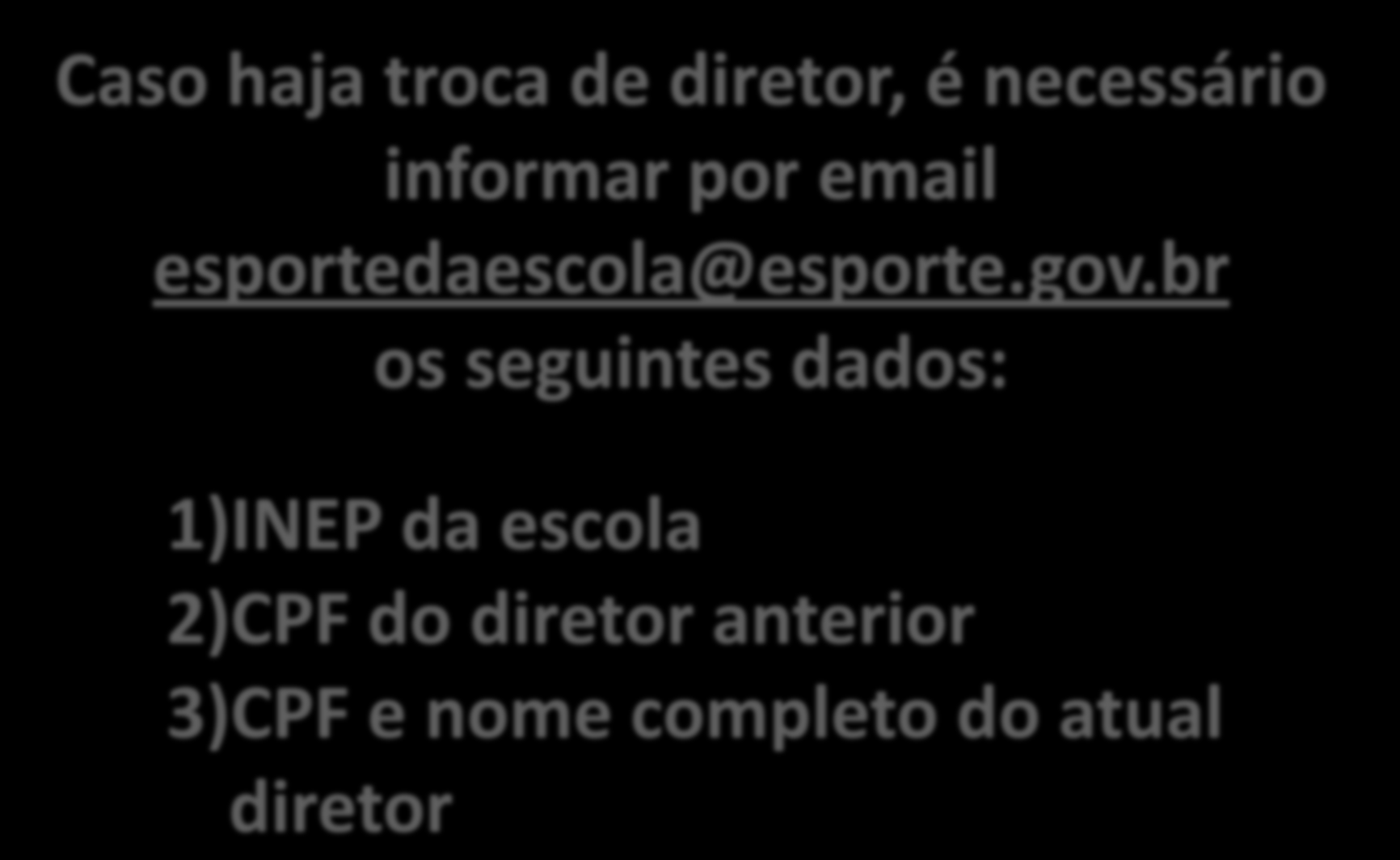 2 Cadastro de diretor Caso haja troca de diretor, é necessário informar por email esportedaescola@esporte.