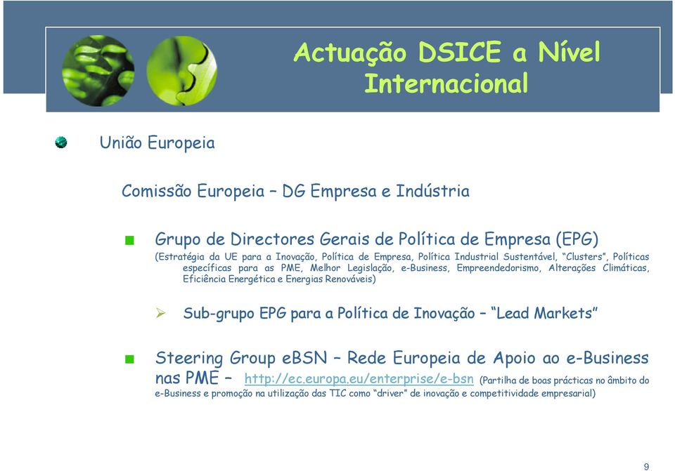 Climáticas, Eficiência Energética e Energias Renováveis) Sub-grupo EPG para a Política de Inovação Lead Markets Steering Group ebsn Rede Europeia de Apoio ao e-business nas