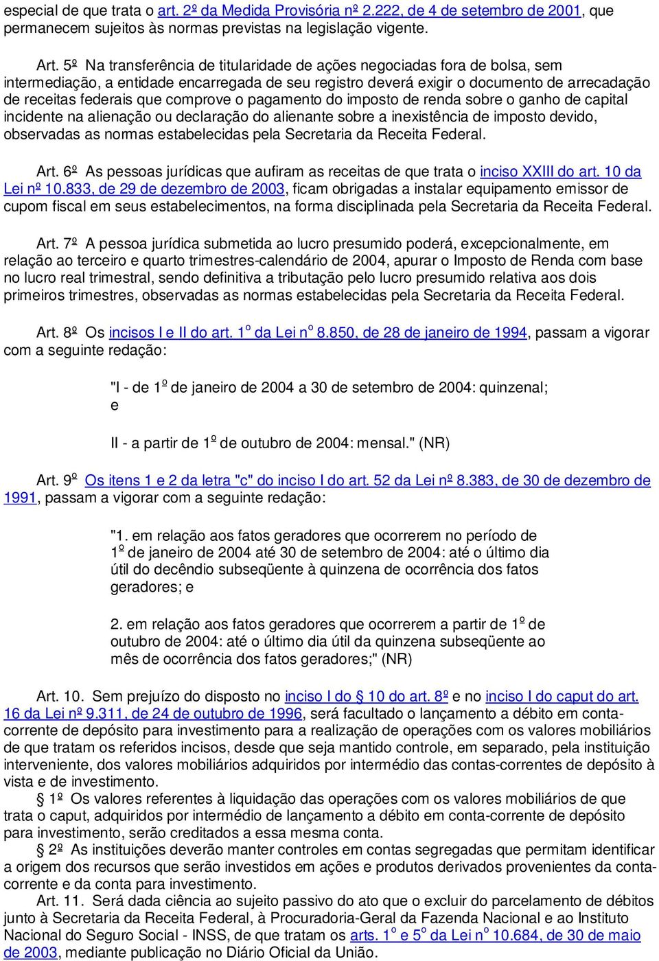 comprove o pagamento do imposto de renda sobre o ganho de capital incidente na alienação ou declaração do alienante sobre a inexistência de imposto devido, observadas as normas estabelecidas pela