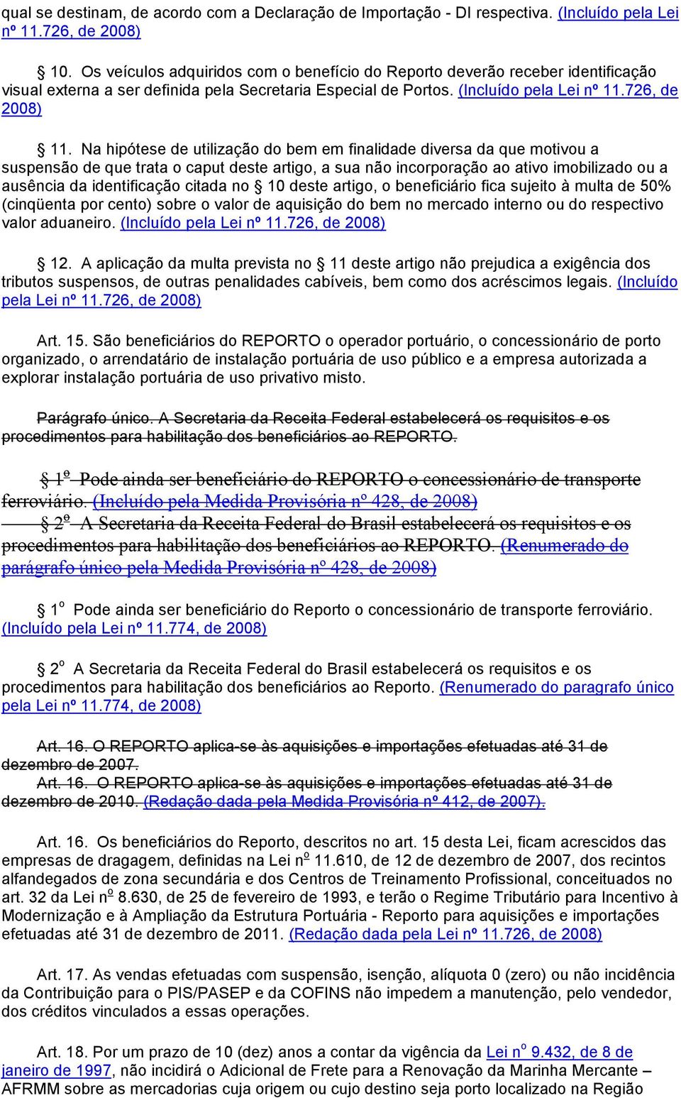 Na hipótese de utilização do bem em finalidade diversa da que motivou a suspensão de que trata o caput deste artigo, a sua não incorporação ao ativo imobilizado ou a ausência da identificação citada