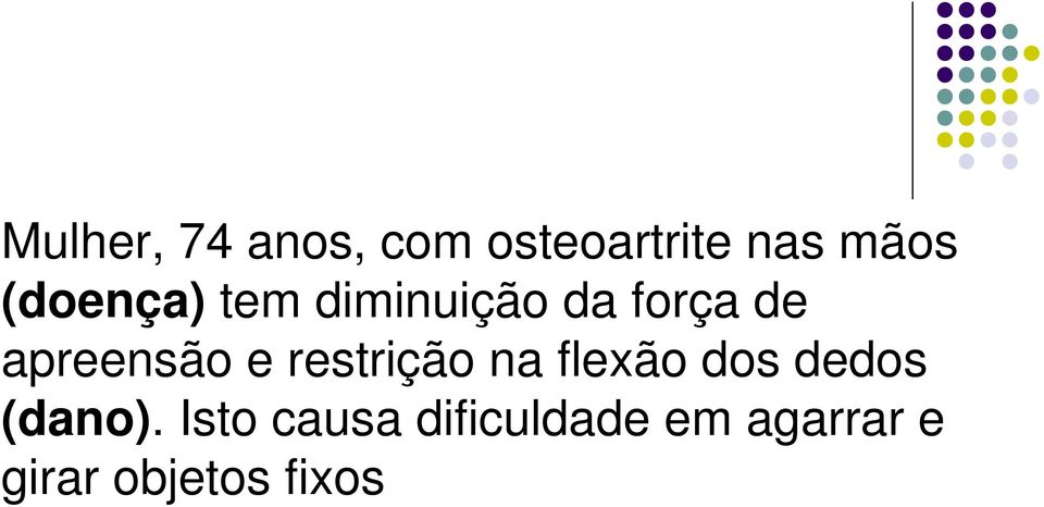 e restrição na flexão dos dedos (dano).