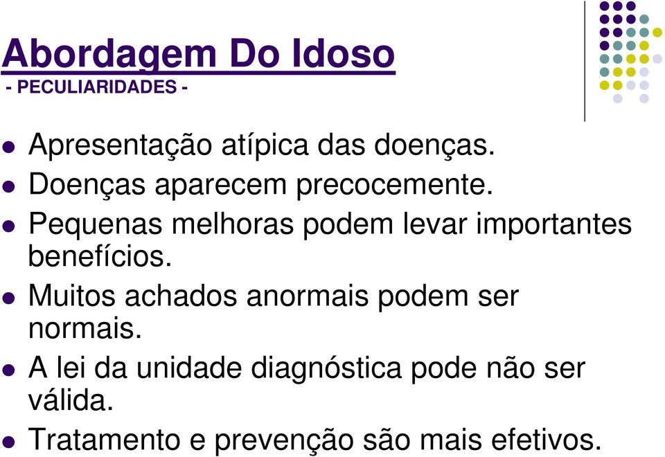 Pequenas melhoras podem levar importantes benefícios.