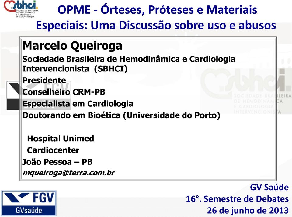 CRM-PB Especialista em Cardiologia Doutorando em Bioética (Universidade do Porto) Hospital Unimed
