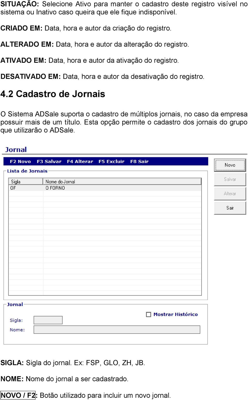 DESATIVADO EM: Data, hora e autor da desativação do registro. 4.