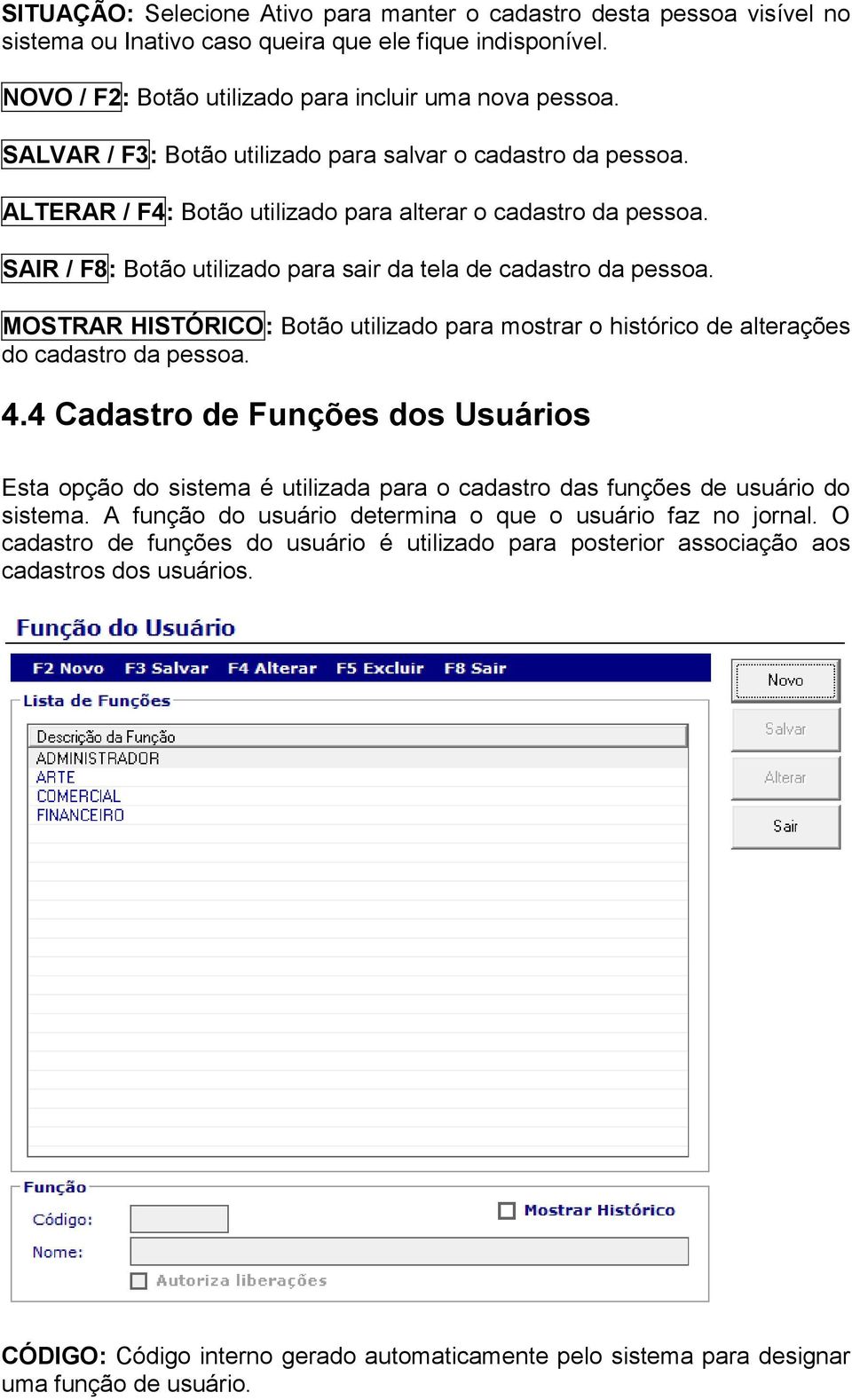 MOSTRAR HISTÓRICO: Botão utilizado para mostrar o histórico de alterações do cadastro da pessoa. 4.