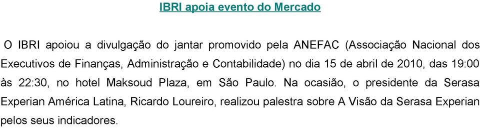 19:00 às 22:30, no hotel Maksoud Plaza, em São Paulo.