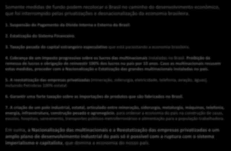 A SAÍDA DOS TRABALHADORES EM DEFESA DA INDÚSTRIA NACIONAL, DO EMPREGO E DA RENDA Somente medidas de fundo podem recolocar o Brasil no caminho do desenvolvimento econômico, que foi interrompido pelas