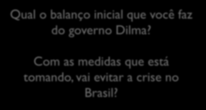 PERGUNTA: Qual o balanço inicial que você faz do governo Dilma?