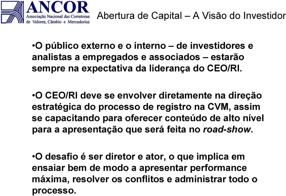 O CEO/RI deve se envolver diretamente na direção estratégica do processo de registro na CVM, assim se capacitando para