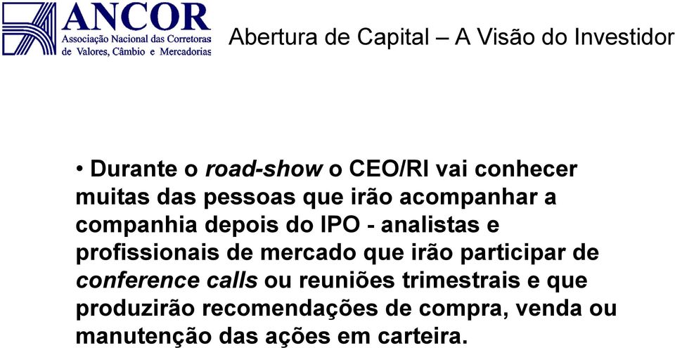 mercado que irão participar de conference calls ou reuniões trimestrais e