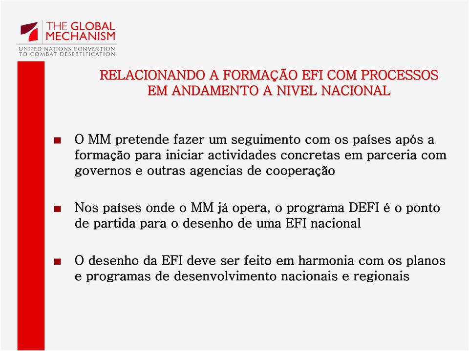 cooperação Nos países onde o MM jáj opera, o programa DEFI é o ponto de partida para o desenho de uma EFI