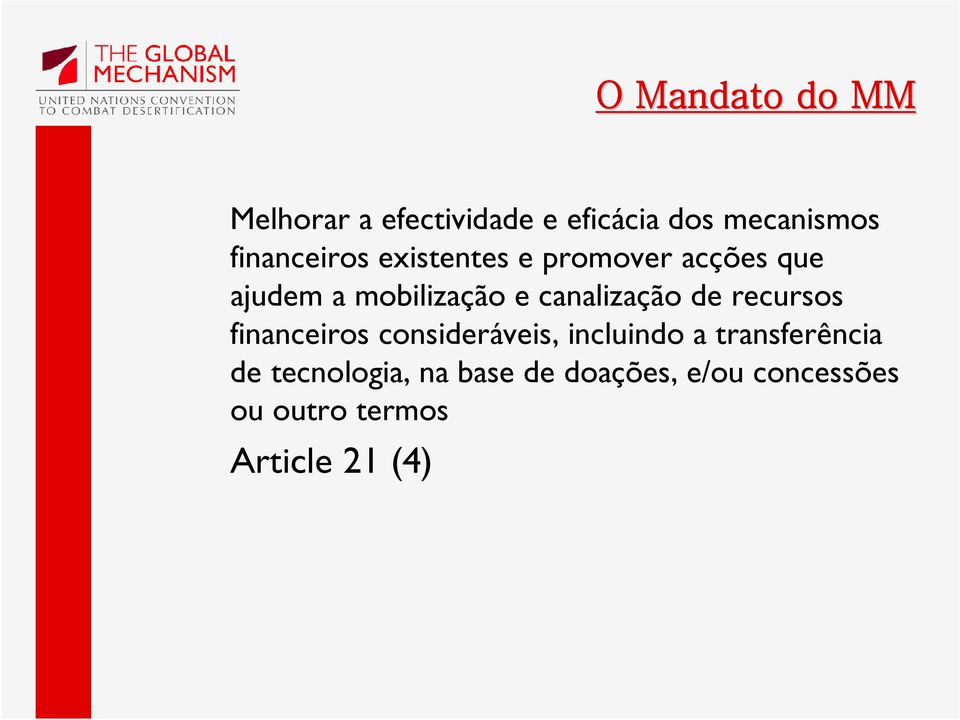 canalização de recursos financeiros consideráveis, incluindo a