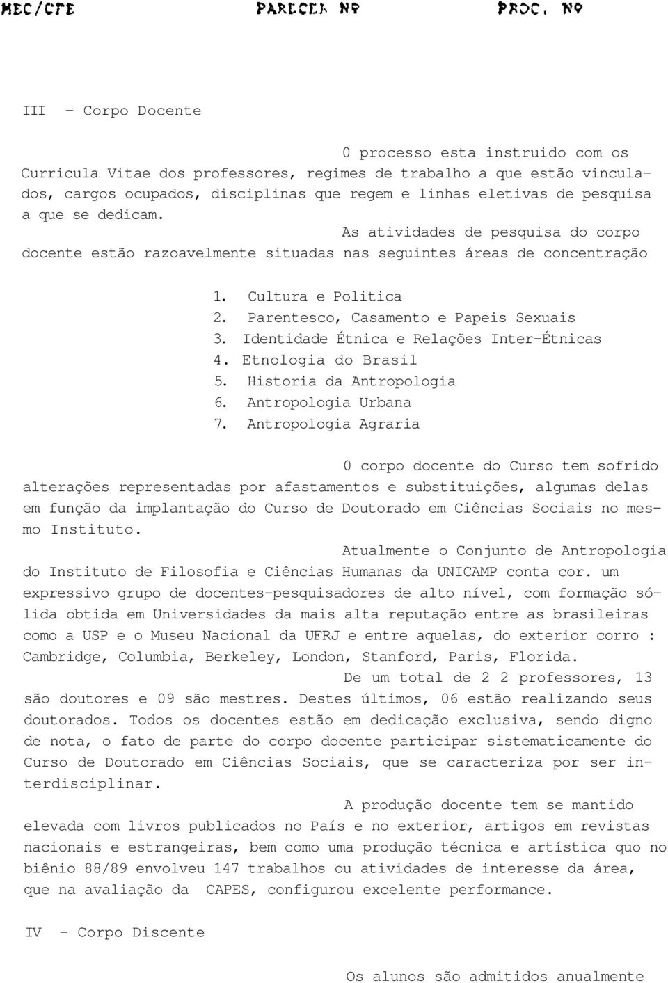 Identidade Étnica e Relações Inter-Étnicas 4. Etnologia do Brasil 5. Historia da Antropologia 6. Antropologia Urbana 7.