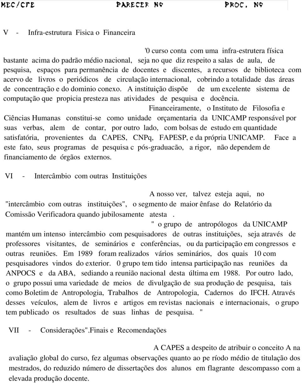 A instituição dispõe de um excelente sistema de computação que propicia presteza nas atividades de pesquisa e docência.