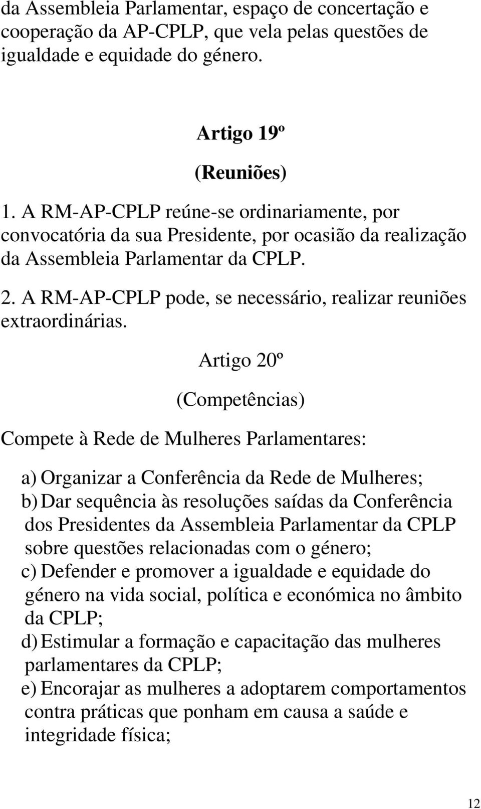 A RM-AP-CPLP pode, se necessário, realizar reuniões extraordinárias.