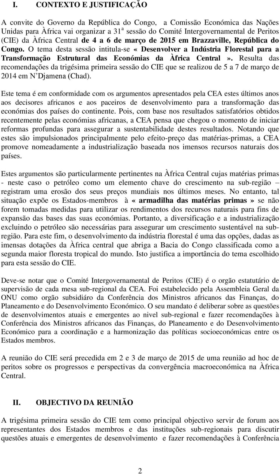 O tema desta sessão intitula-se «Desenvolver a Indústria Florestal para a Transformação Estrutural das Económias da Àfrica Central».