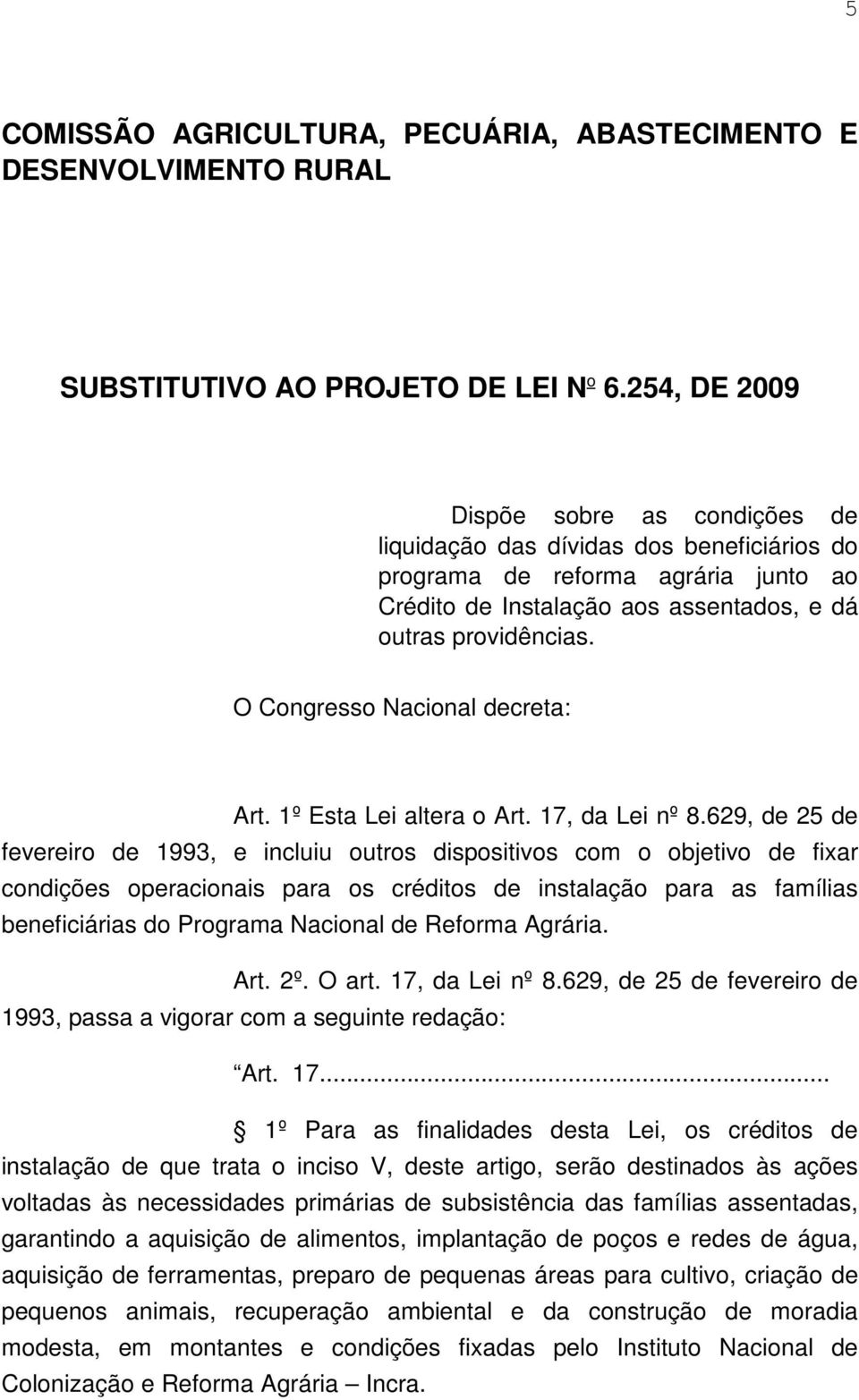 O Congresso Nacional decreta: Art. 1º Esta Lei altera o Art. 17, da Lei nº 8.