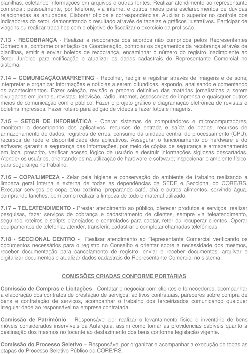 Auxiliar o superior no controle dos indicadores do setor, demonstrando o resultado através de tabelas e gráficos ilustrativos.