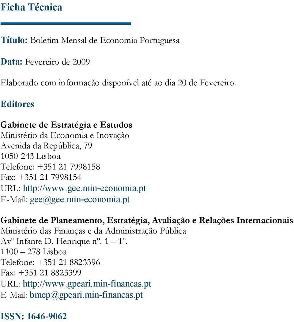 http://www.gee.min-economia.pt E-Mail: gee@gee.min-economia.pt Gabinete de Planeamento, Estratégia, Avaliação e Relações Internacionais Ministério das Finanças e da Administração Pública Avª Infante D.