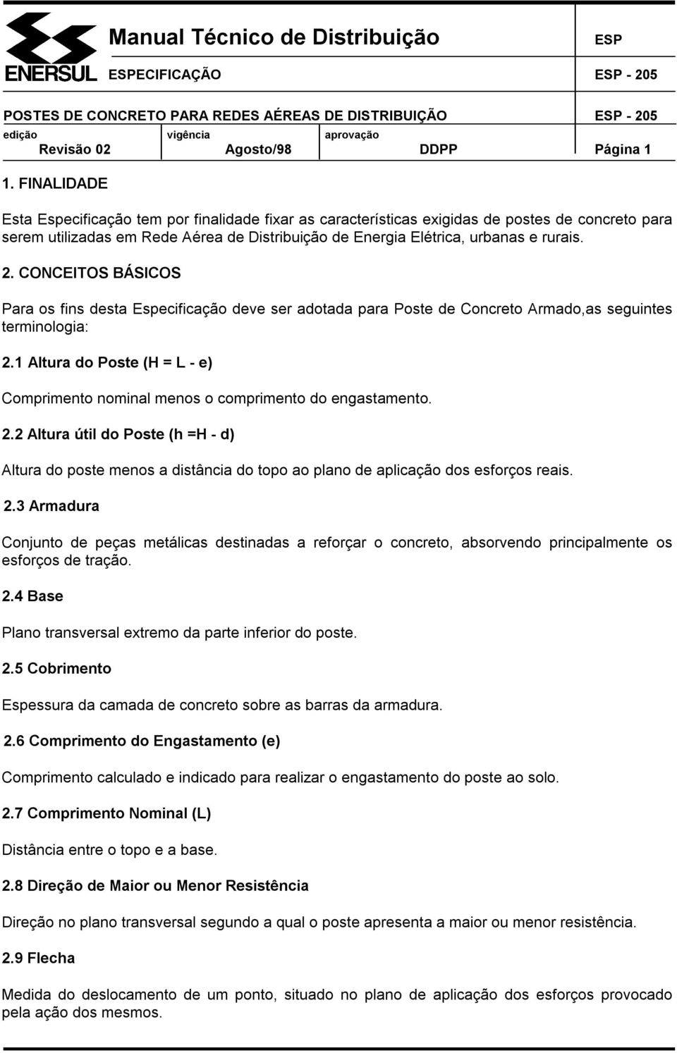 CONCEITOS BÁSICOS Para os fins desta Especificação deve ser adotada para Poste de Concreto Armado,as seguintes terminologia: 2.