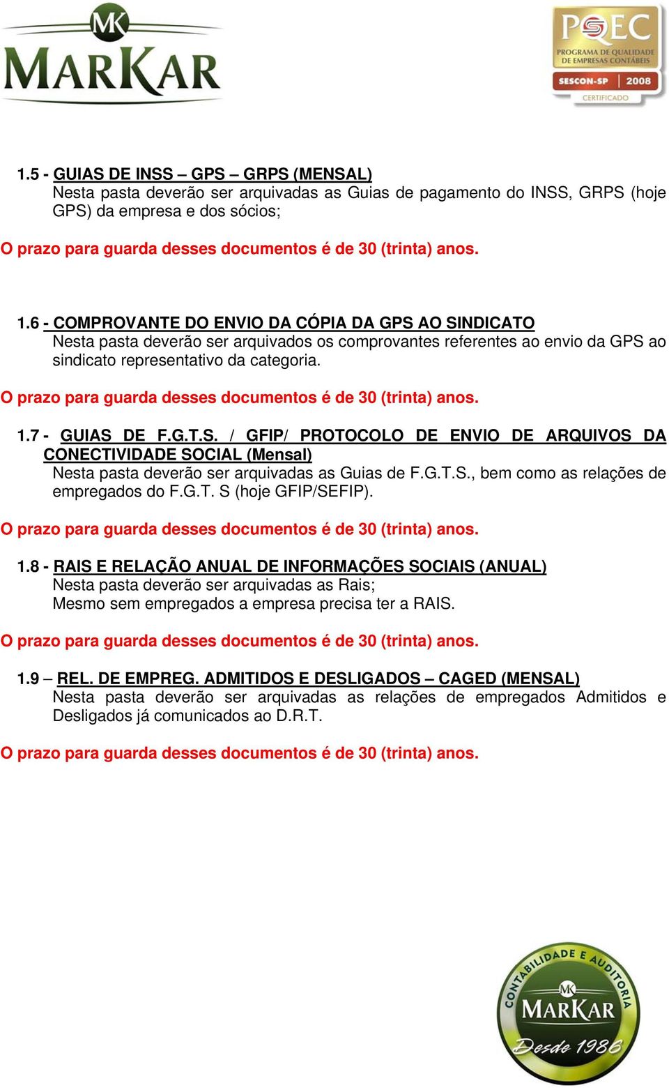 G.T.S., bem como as relações de empregados do F.G.T. S (hoje GFIP/SEFIP). 1.