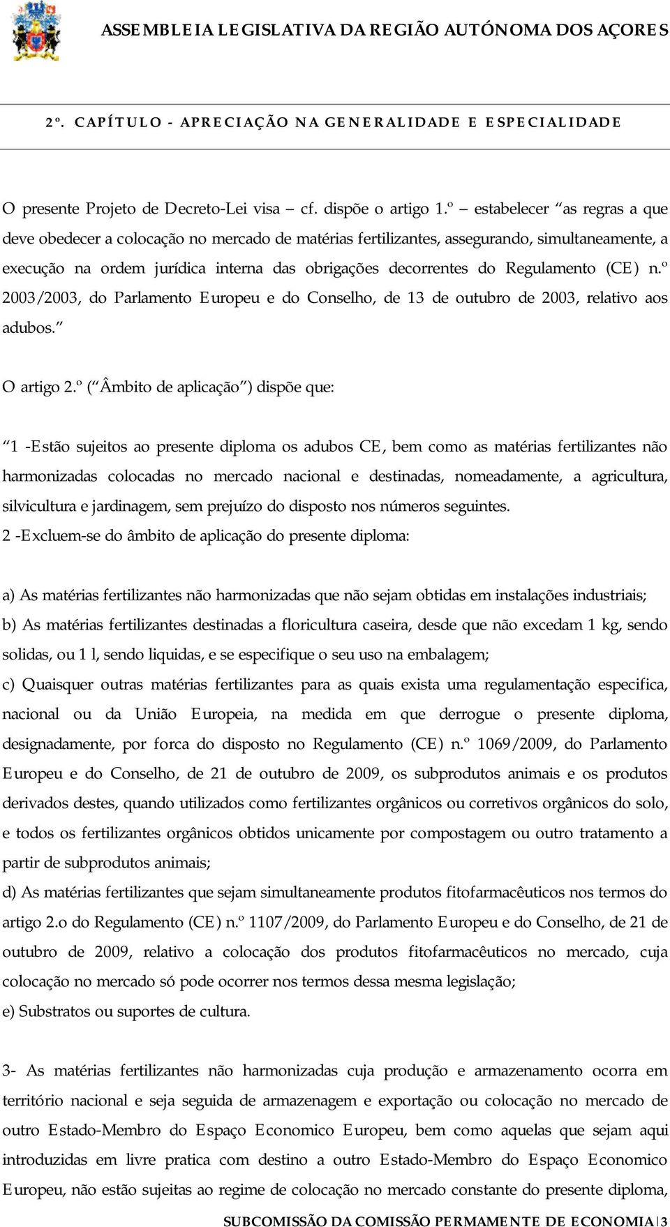 Regulamento (CE) n.º 2003/2003, do Parlamento Europeu e do Conselho, de 13 de outubro de 2003, relativo aos adubos. O artigo 2.