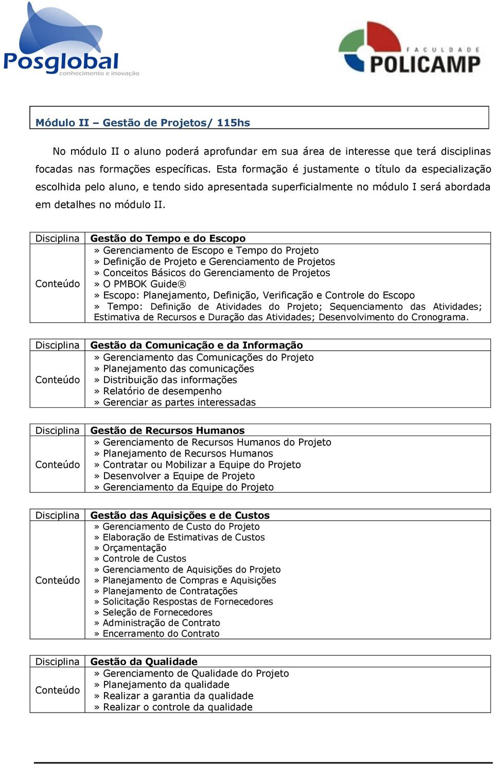 Gestão do Tempo e do Escopo» Gerenciamento de Escopo e Tempo do Projeto» Definição de Projeto e Gerenciamento de Projetos» Conceitos Básicos do Gerenciamento de Projetos» O PMBOK Guide» Escopo: