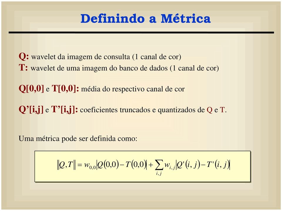 méda do respectvo canal de cor Q [] e T []: coefcentes truncados e