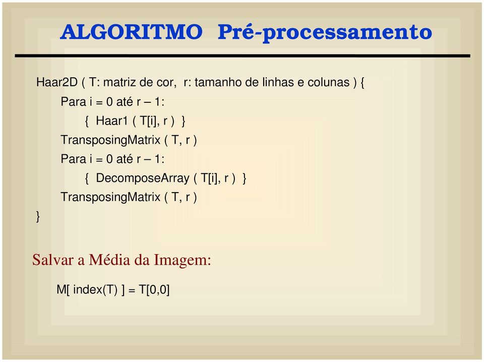 TransposngMatrx ( T r ) Para = 0 até r 1: { DecomposeArray ( T[] r