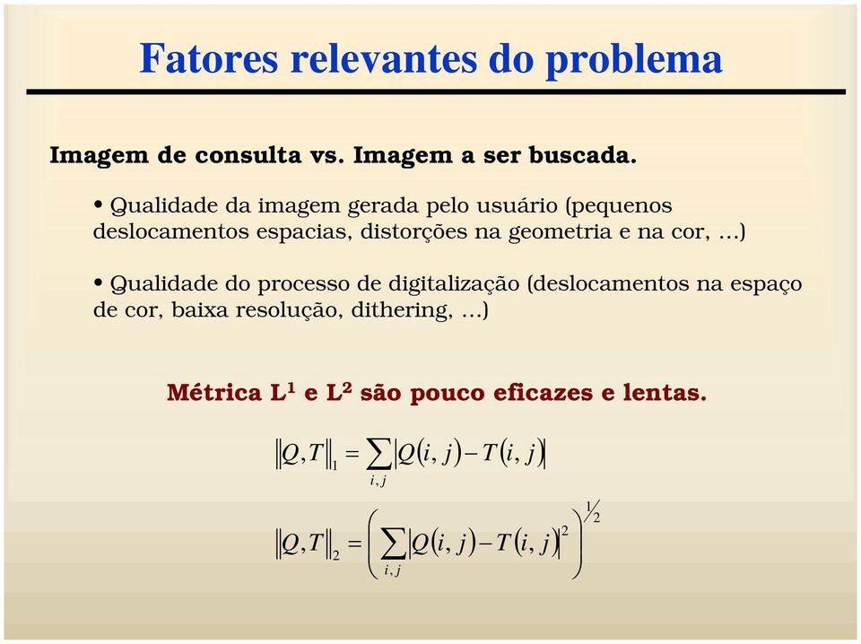 geometra e na cor ) Qualdade do processo de dgtalzação (deslocamentos na espaço de