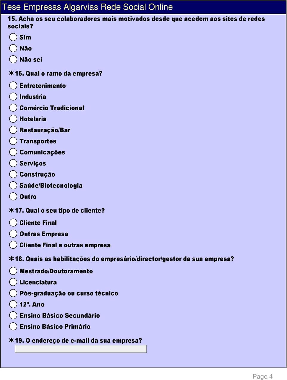 Qual o seu tipo de cliente? Cliente Final Outras Empresa Cliente Final e outras empresa 18.