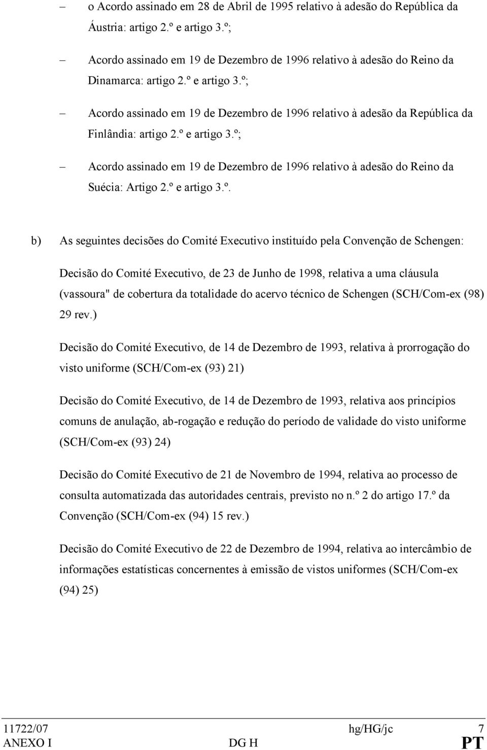 º; Acordo assinado em 19 de Dezembro de 1996 relativo à adesão da República da Finlândia: artigo 2.º e artigo 3.