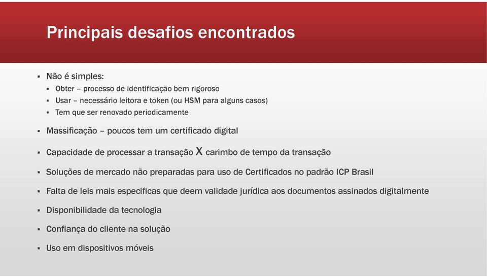 carimbo de tempo da transação Soluções de mercado não preparadas para uso de Certificados no padrão ICP Brasil Falta de leis mais especificas