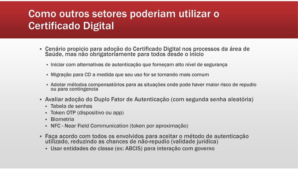 pode haver maior risco de repudio ou para contingencia Avaliar adoção do Duplo Fator de Autenticação (com segunda senha aleatória) Tabela de senhas Token OTP (dispositivo ou app) Biometria NFC - Near