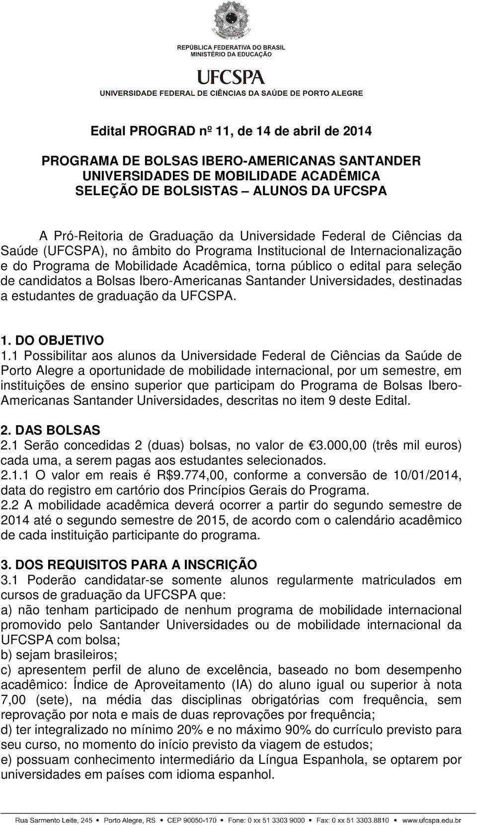 a Bolsas Ibero-Americanas Santander Universidades, destinadas a estudantes de graduação da UFCSPA. 1. DO OBJETIVO 1.