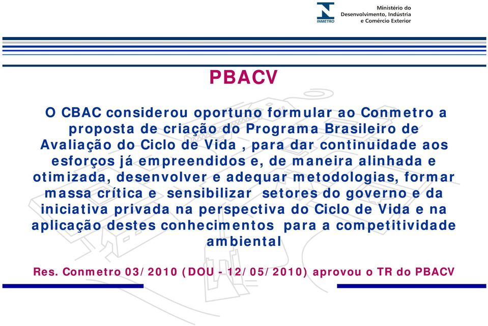 metodologias, formar massa crítica e sensibilizar setores do governo e da iniciativa privada na perspectiva do Ciclo de Vida