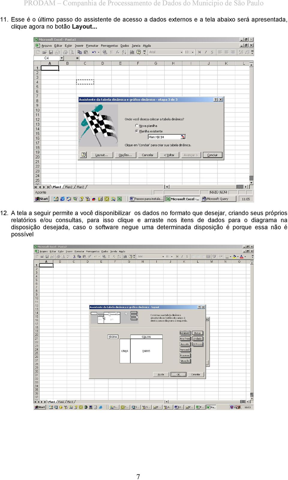 A tela a seguir permite a você disponibilizar os dados no formato que desejar, criando seus próprios