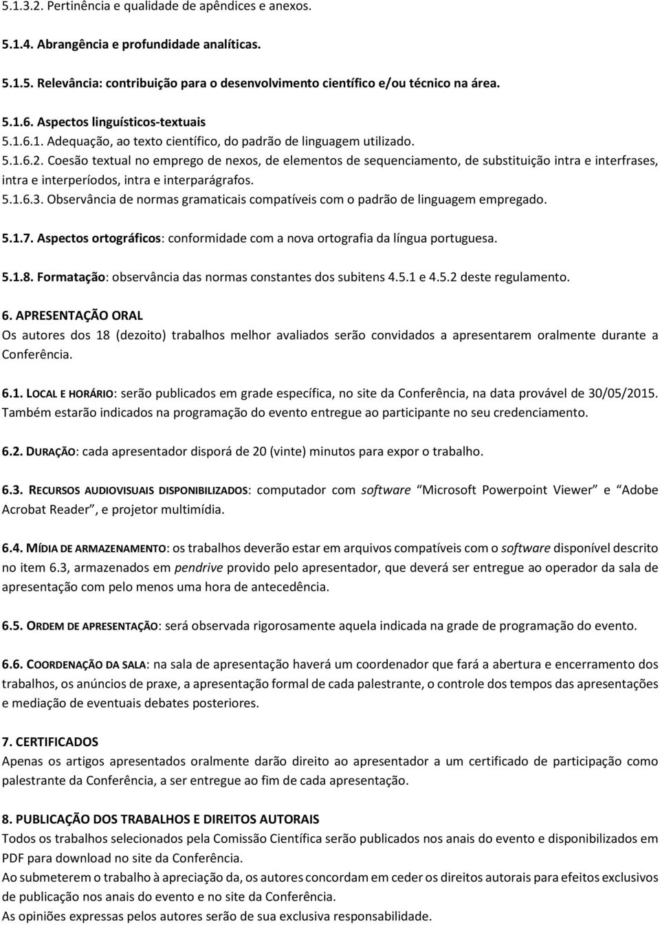 Coesão textual no emprego de nexos, de elementos de sequenciamento, de substituição intra e interfrases, intra e interperíodos, intra e interparágrafos. 5.1.6.3.