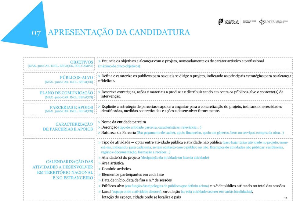 ESPAÇOS] > Defina e caraterize os públicos para os quais se dirige o projeto, indicando as principais estratégias para os alcançar e fidelizar. PLANO DE COMUNICAÇÃO [MÁX. 4000 CAR. INCL.