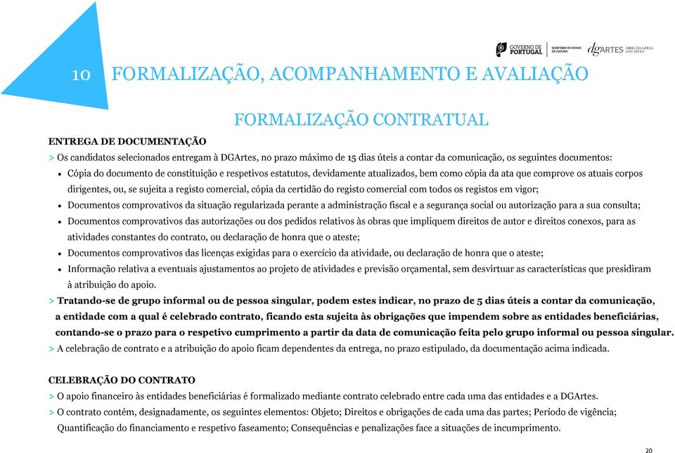 comercial, cópia da certidão do registo comercial com todos os registos em vigor; Documentos comprovativos da situação regularizada perante a administração fiscal e a segurança social ou autorização