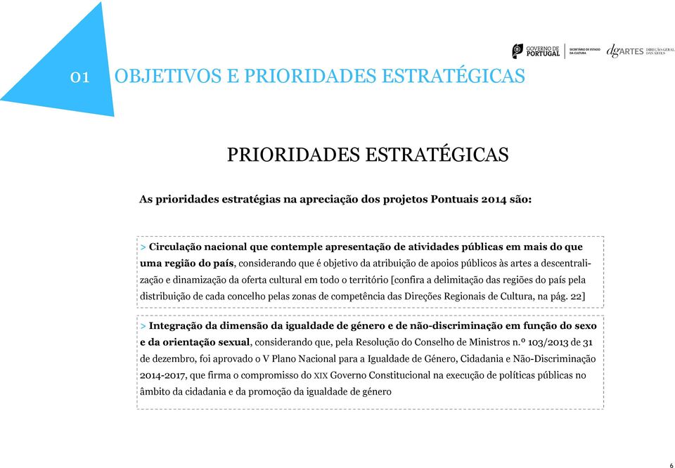 [confira a delimitação das regiões do país pela distribuição de cada concelho pelas zonas de competência das Direções Regionais de Cultura, na pág.