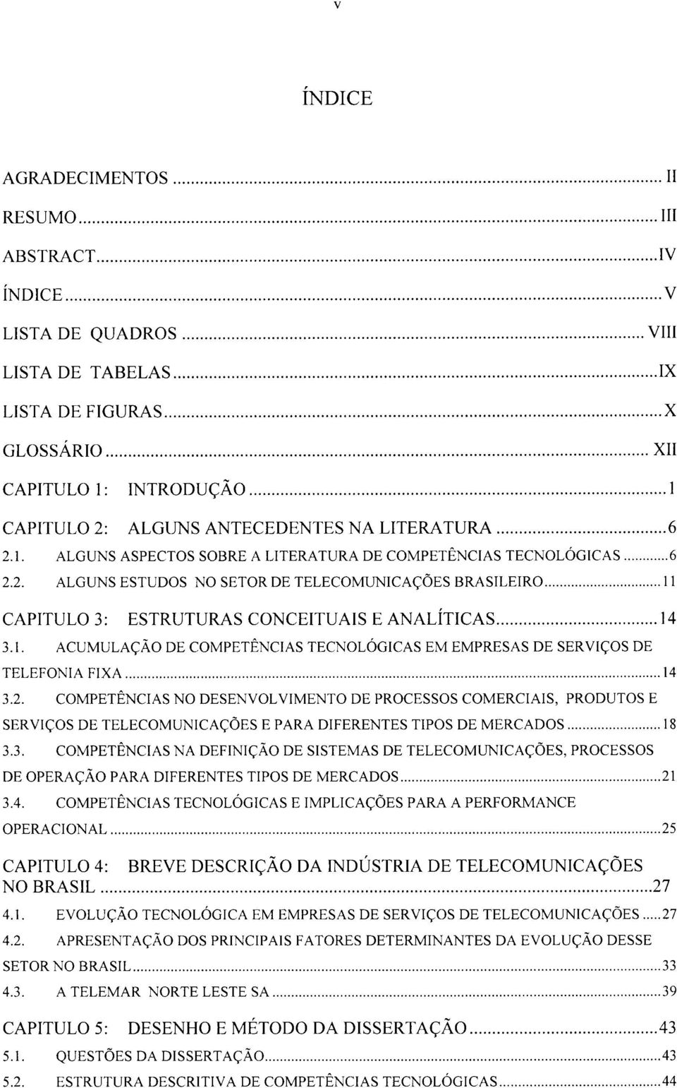 1. ACUMULAÇÃO DE COMPETÊNCIAS TECNOLÓGICAS EM EMPRESAS DE SERVIÇOS DE TELEFONIA FIXA 14 3.2.