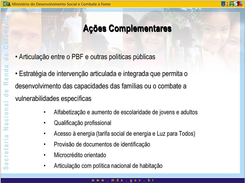 Alfabetização e aumento de escolaridade de jovens e adultos Qualificação profissional Acesso à energia (tarifa social de