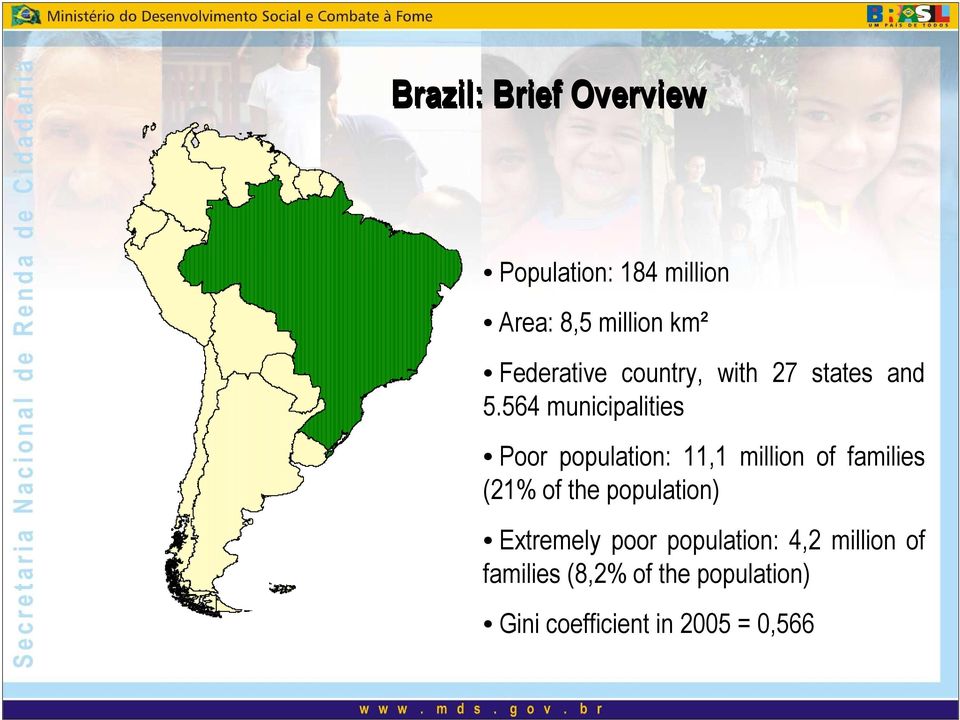 564 municipalities Poor population: 11,1 million of families (21% of the